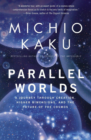 Parallel Worlds: A Journey Through Creation, Higher Dimensions, and the Future of the Cosmos,New