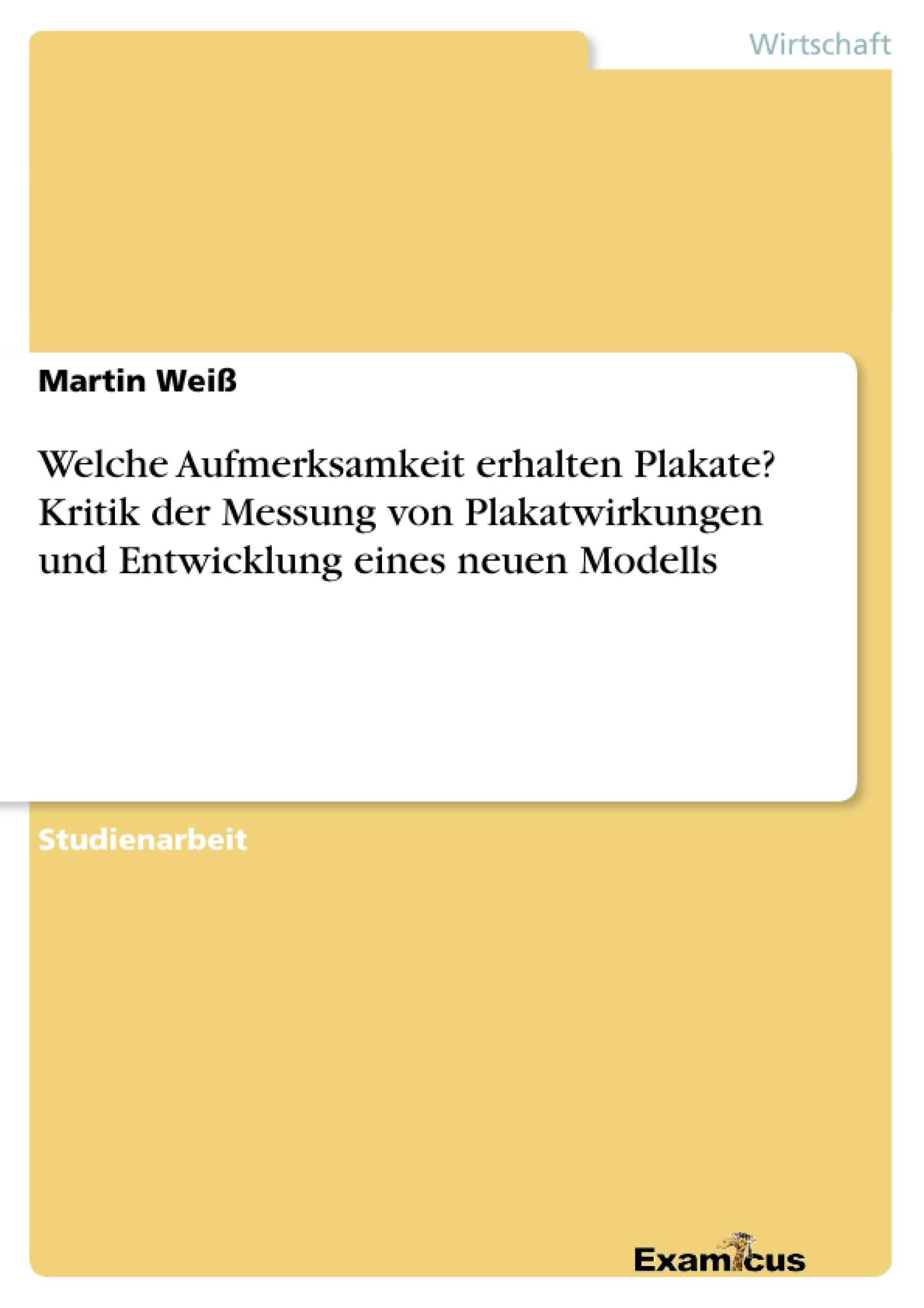 Welche Aufmerksamkeit Erhalten Plakate? Kritik Der Messung Von Plakatwirkungen Und Entwicklung Eines Neuen Modells (German Editi,Used