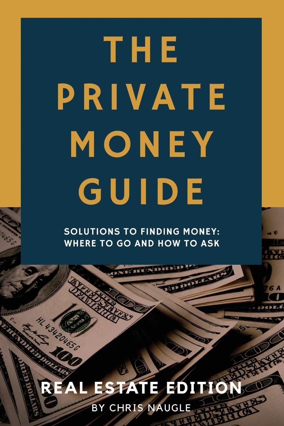 The Private Money Guide: Real Estate Edition: Solutions To Finding Money. Where To Go & How To Ask.,Used