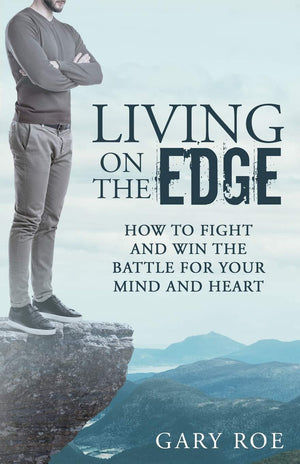 Living on the Edge: How to Fight and Win the Battle for Your Mind and Heart,Used