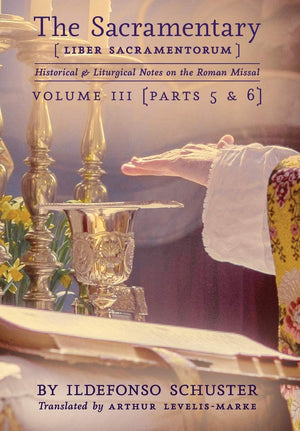 The Sacramentary (Liber Sacramentorum): Vol. 3: Historical & Liturgical Notes on the Roman Missal,Used