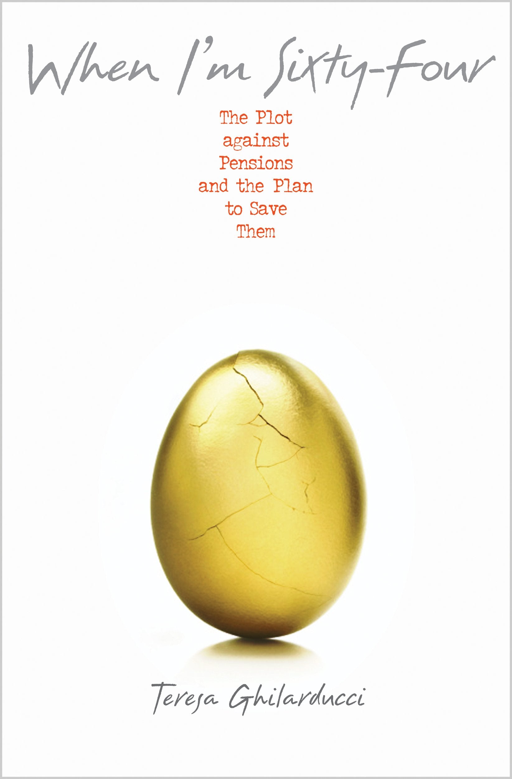When I'M Sixtyfour: The Plot Against Pensions And The Plan To Save Them,New