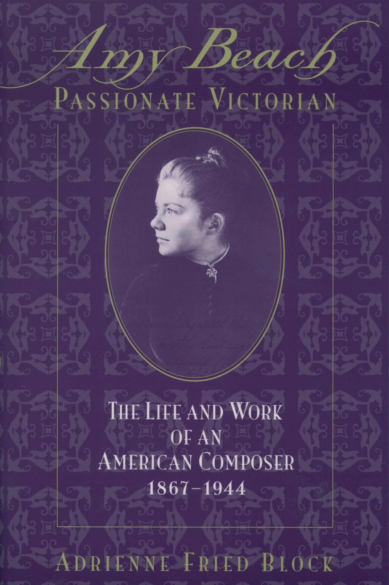 Amy Beach, Passionate Victorian: The Life and Work of an American Composer, 18671944,Used