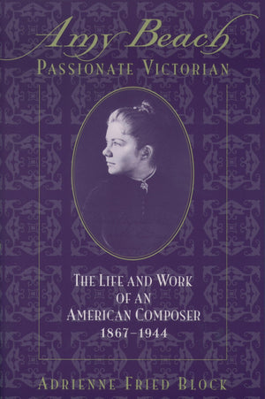 Amy Beach, Passionate Victorian: The Life and Work of an American Composer, 18671944,Used
