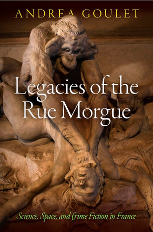 Legacies of the Rue Morgue: Science, Space, and Crime Fiction in France (Critical Authors and Issues),Used