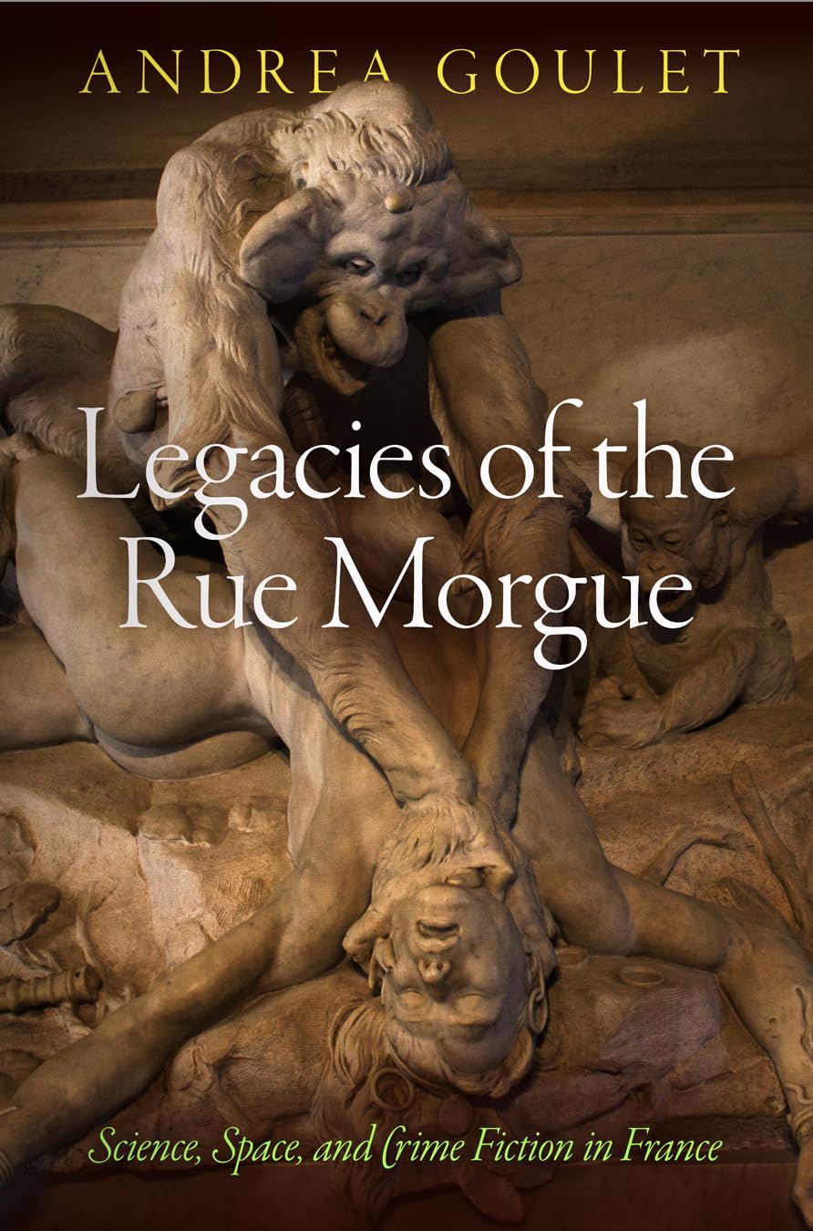 Legacies of the Rue Morgue: Science, Space, and Crime Fiction in France (Critical Authors and Issues),Used