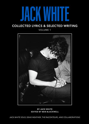Jack White Complete Lyrics And Selected Writing