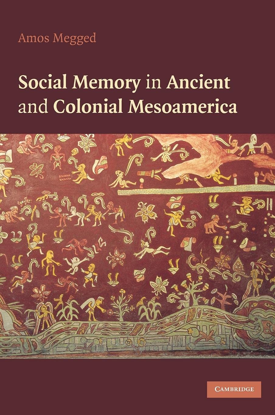 Social Memory in Ancient and Colonial Mesoamerica,Used