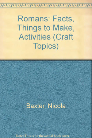 Romans: Facts, Things to Make, Activities (Craft Topics),Used