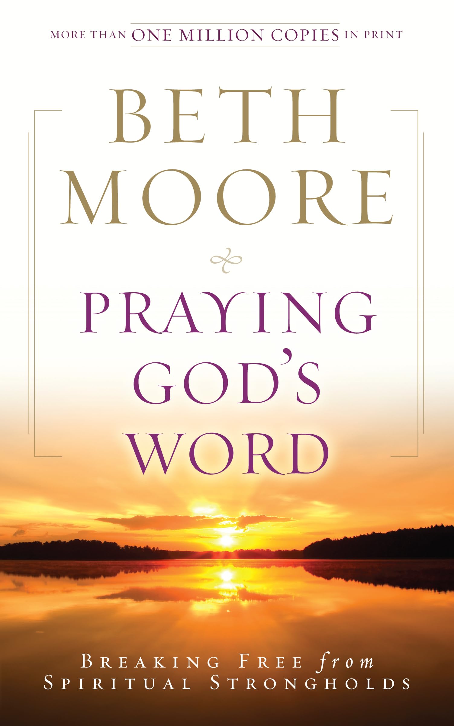 Praying God's Word: Breaking Free from Spiritual Strongholds,New
