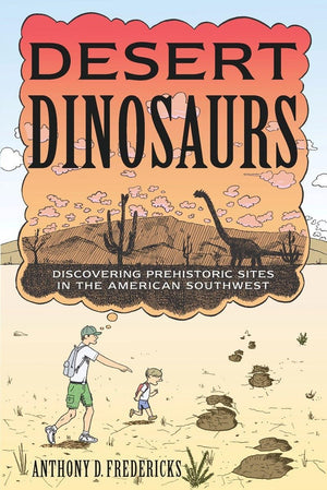 Desert Dinosaurs: Discovering Prehistoric Sites in the American Southwest,Used