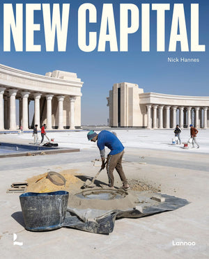 New Capital: Building Cities From Scratch,New