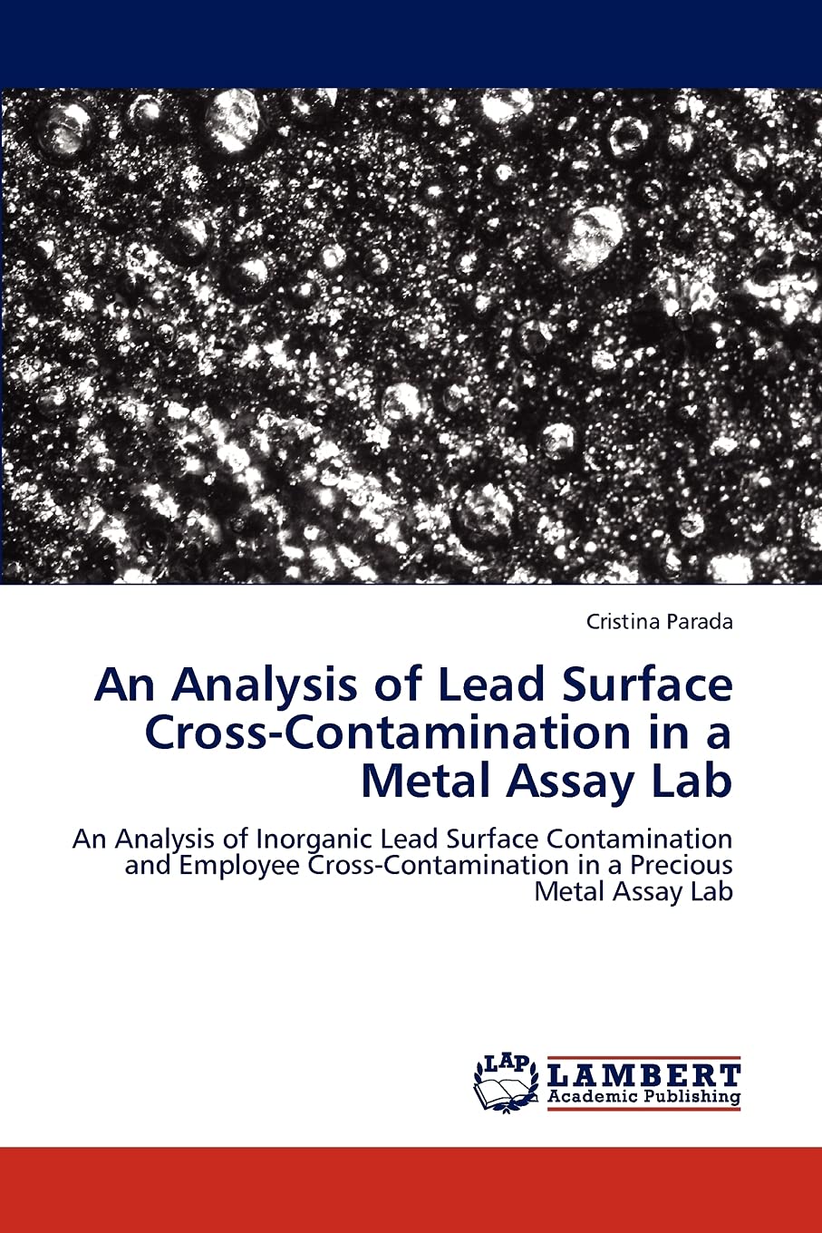 An Analysis of Lead Surface CrossContamination in a Metal Assay Lab: An Analysis of Inorganic Lead Surface Contamination and Em,Used