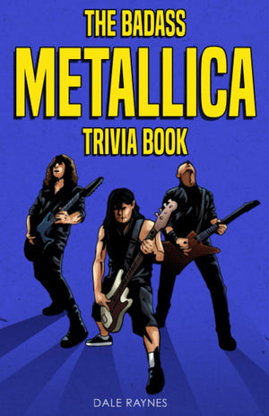 The Badass Metallica Trivia Book: Uncover The Epic History Behind The American Heavy Metal Band!,Used