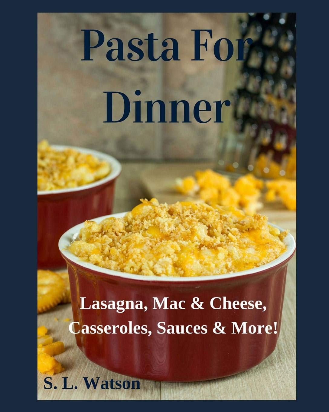 Pasta For Dinner: Lasagna, Mac & Cheese, Casseroles, Sauces & More! (Southern Cooking Recipes),Used