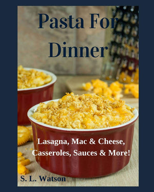 Pasta For Dinner: Lasagna, Mac & Cheese, Casseroles, Sauces & More! (Southern Cooking Recipes),Used