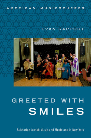 Greeted With Smiles: Bukharian Jewish Music and Musicians in New York (American Musicspheres),Used