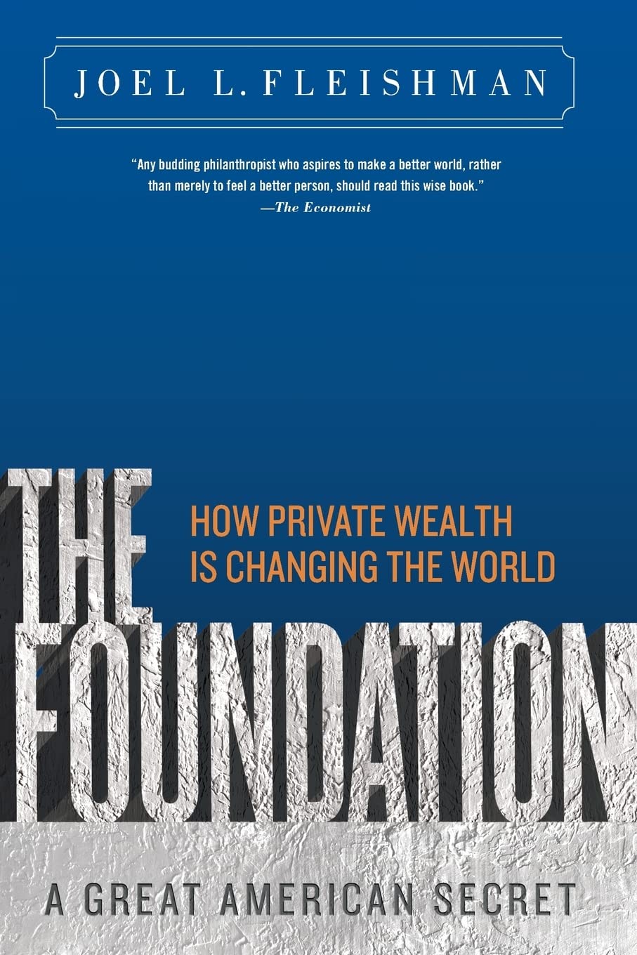 The Foundation: A Great American Secret; How Private Wealth is Changing the World,Used