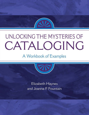 Unlocking the Mysteries of Cataloging: A Workbook of Examples,Used