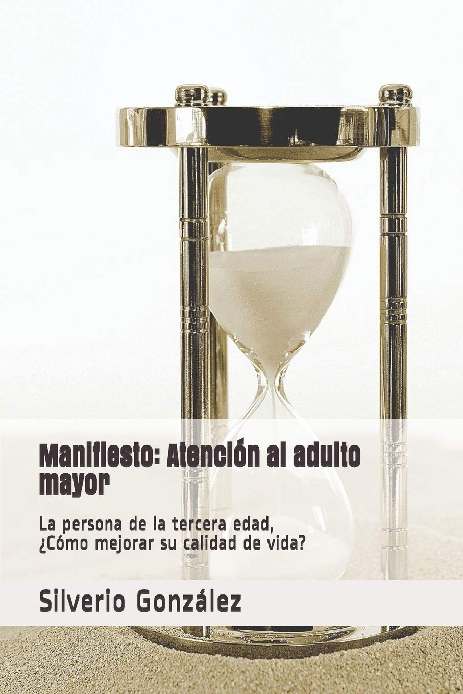 Manifiesto: Atencin al adulto mayor: La persona de la tercera edad, Cmo mejorar su calidad de vida? (Cuidado al adulto mayor,Used