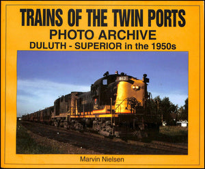 Trains of the Twin Ports: Photo Archive, DuluthSuperior in the 1950s,Used