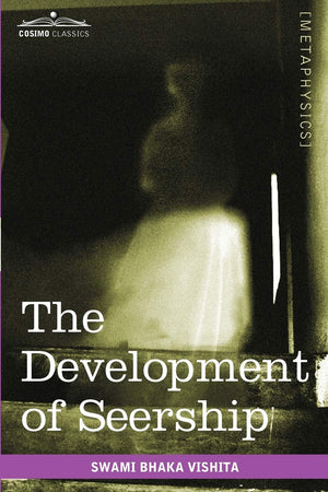 The Development of Seership: The Science of Knowing the Future; Hindoo and Oriental Methods,Used