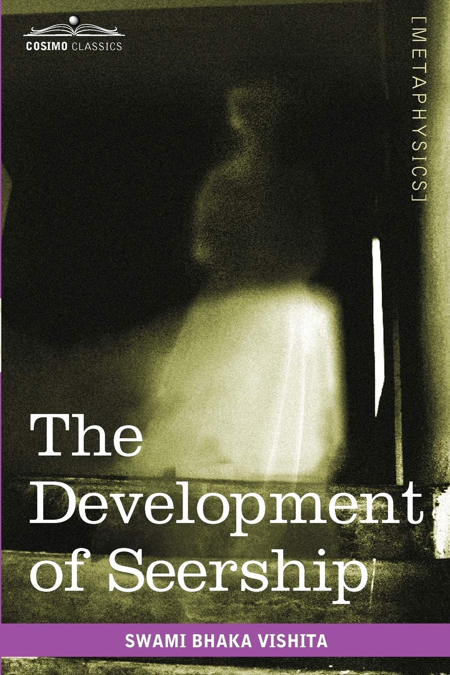 The Development of Seership: The Science of Knowing the Future; Hindoo and Oriental Methods,Used