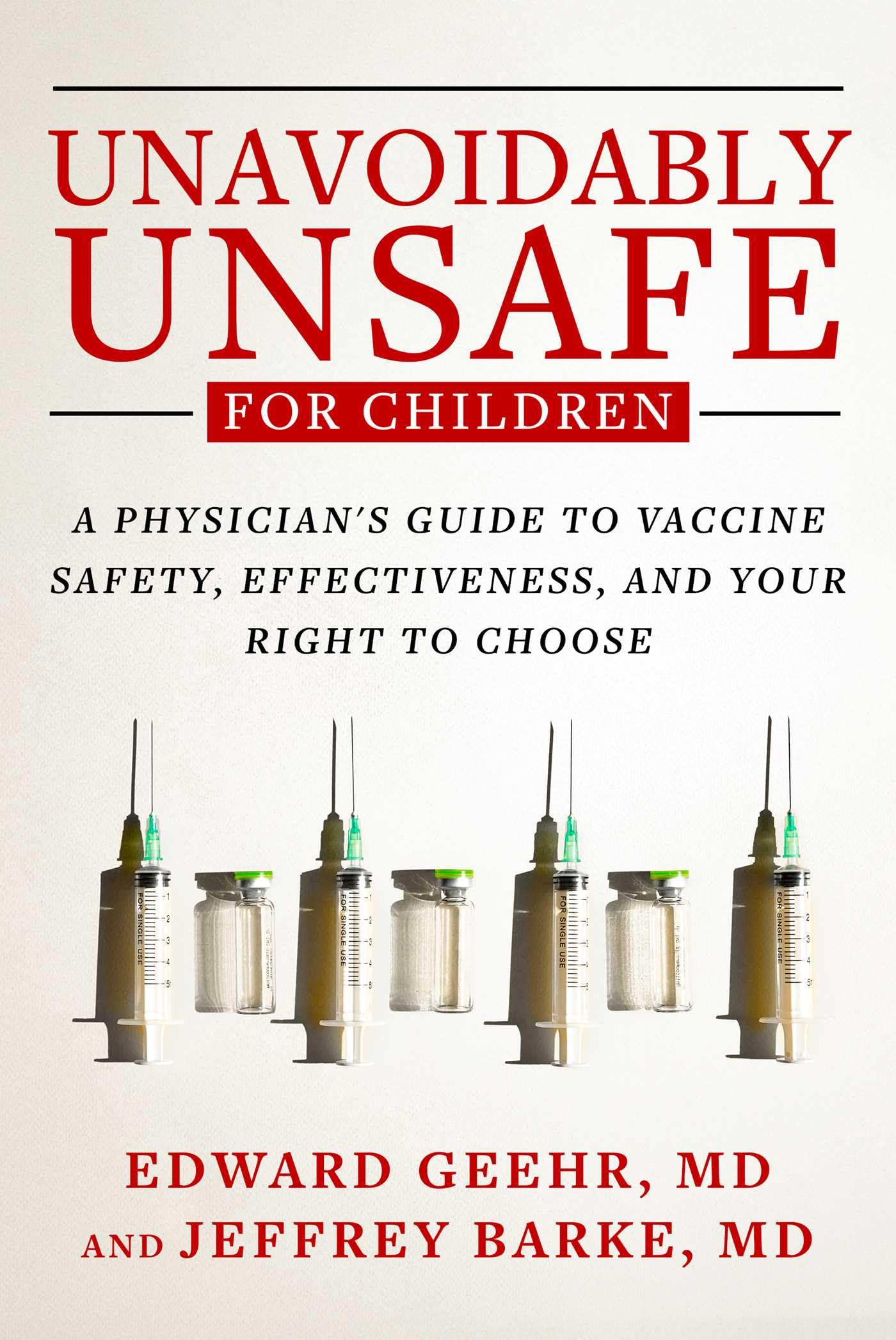 Unavoidably Unsafe For Children: A PhysicianS Guide To Vaccine Safety, Effectiveness, And Your Right To Choose
