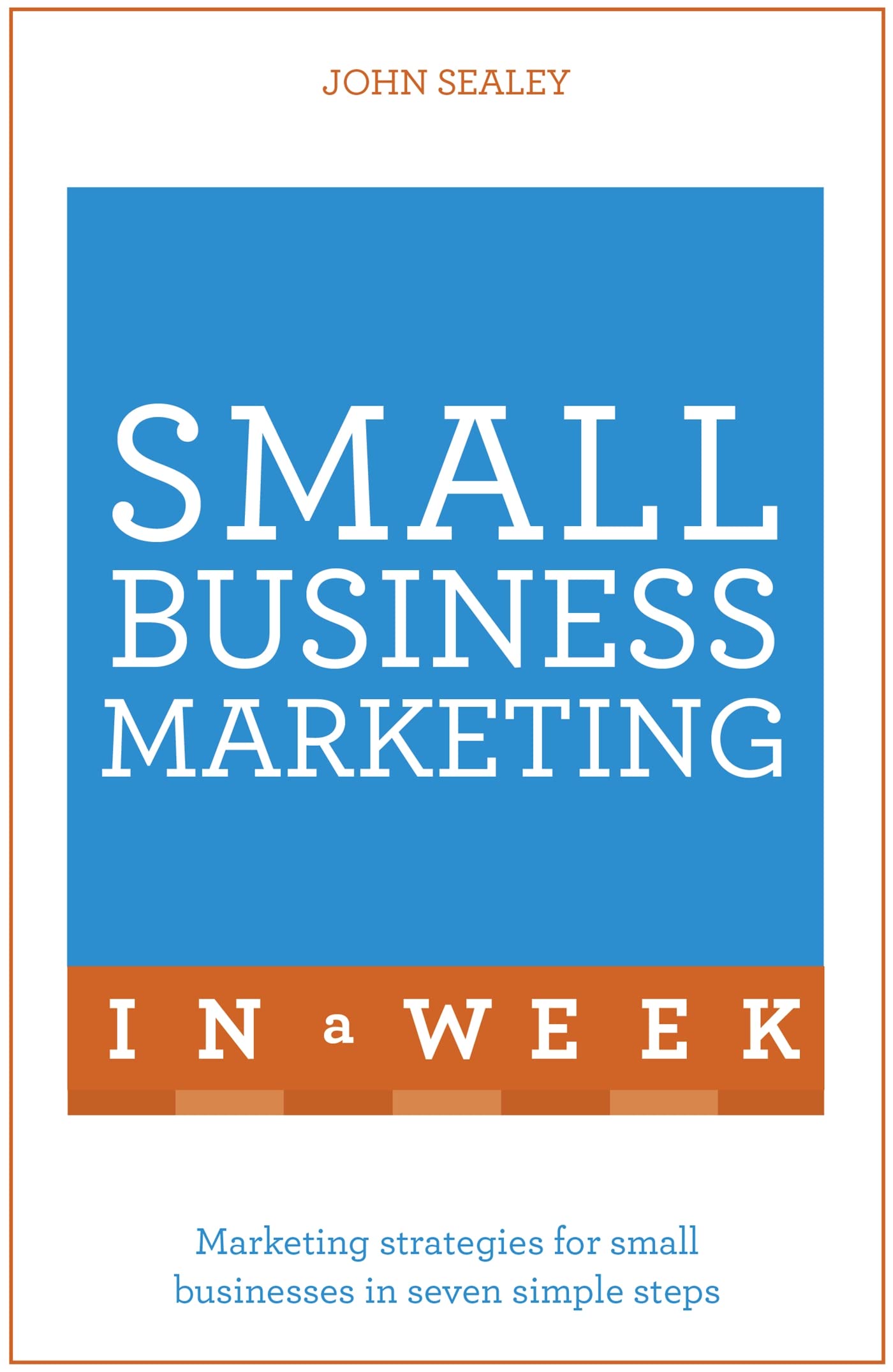 Small Business Marketing In A Week: Teach Yourself