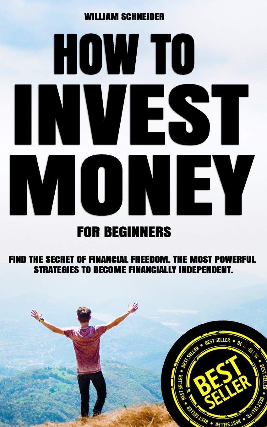How to Invest Money for Beginners: Find the Secret to Financial Freedom. The Most Powerful Strategies to Become Financially Inde,Used
