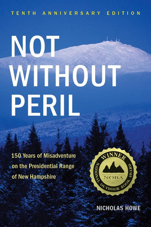Not Without Peril: 150 Years Of Misadventure On The Presidential Range Of New Hampshire,Used
