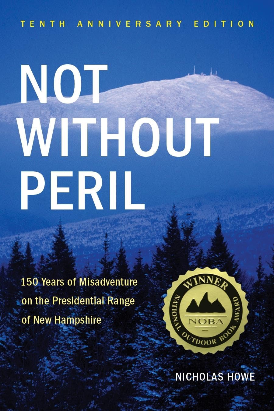 Not Without Peril: 150 Years Of Misadventure On The Presidential Range Of New Hampshire,Used