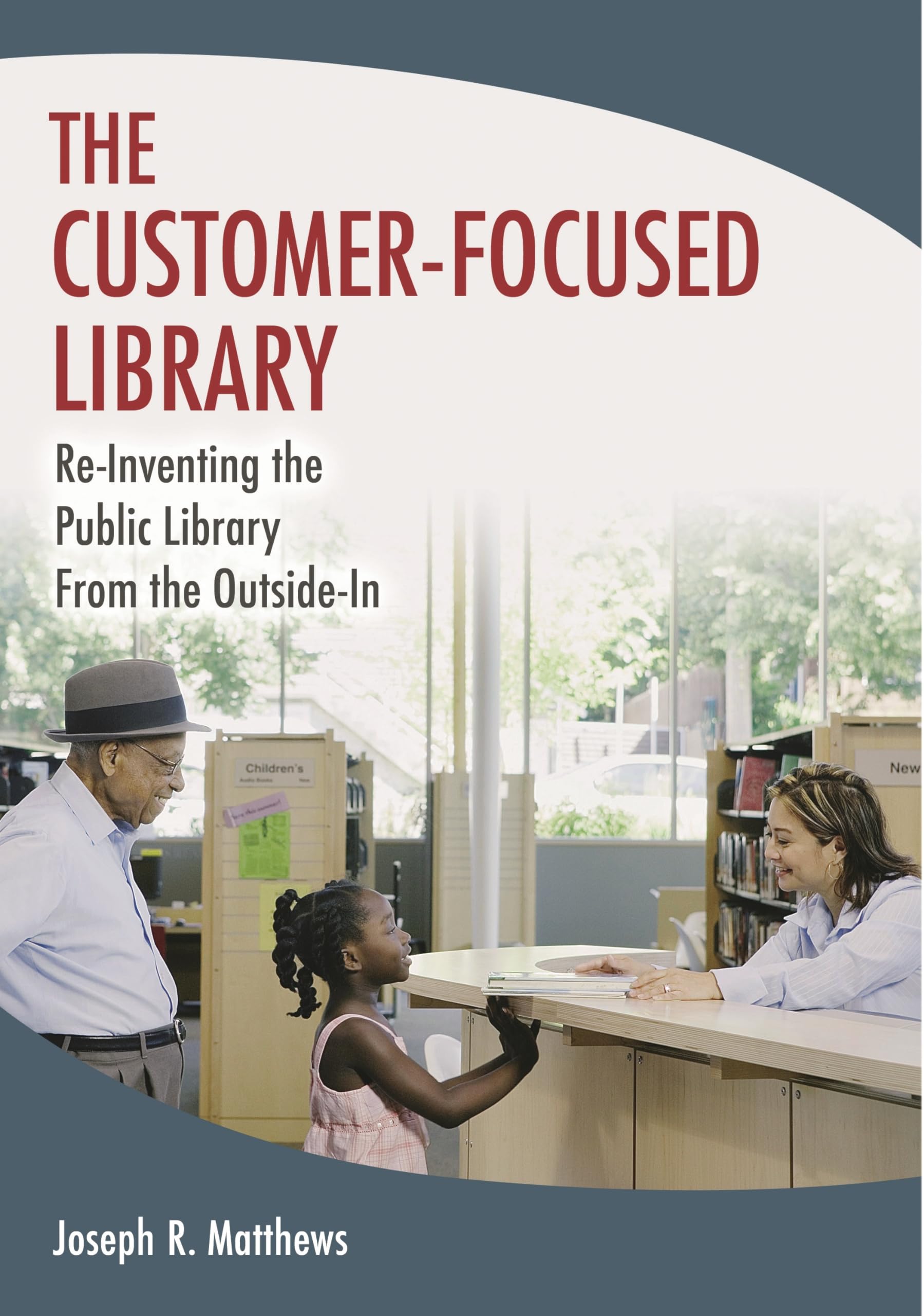 The CustomerFocused Library: ReInventing the Public Library From the OutsideIn,Used