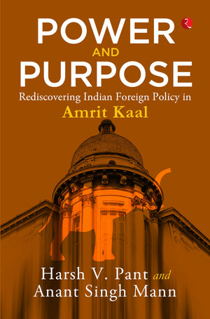 Power And Purpose : Rediscovering Indian Foreign Policy In Amrit Kaal