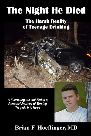 The Night He Died: The Harsh Reality of Teenage Drinking. A Neurosurgeon and Father's Personal Journey of Turning Tragedy Into H,Used