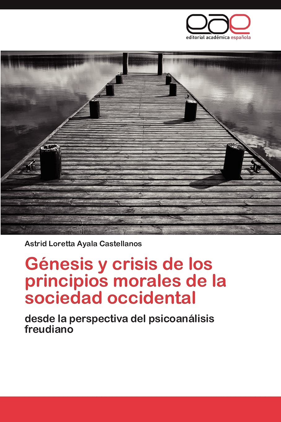 Gnesis y crisis de los principios morales de la sociedad occidental: desde la perspectiva del psicoanlisis freudiano (Spanis,Used