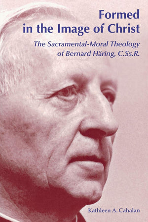 Formed in the Image of Christ: The SacramentalMoral Theology of Bernard Hring, C.Ss.R.,Used