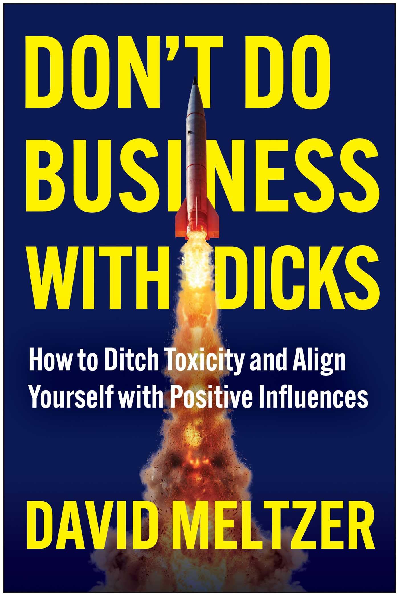 DonT Do Business With Dicks: How To Ditch Toxicity And Align Yourself With Positive Influences