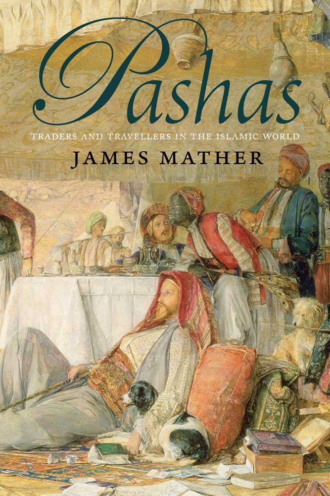 Pashas: Traders And Travellers In The Islamic World