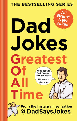 Dad Jokes: Greatest Of All Time: The Bestselling Series From The Instagram Sensation @Dadsaysjokes