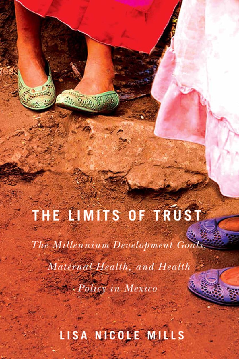 The Limits of Trust: The Millennium Development Goals, Maternal Health, and Health Policy in Mexico (McGillQueens Studies in Ge,Used