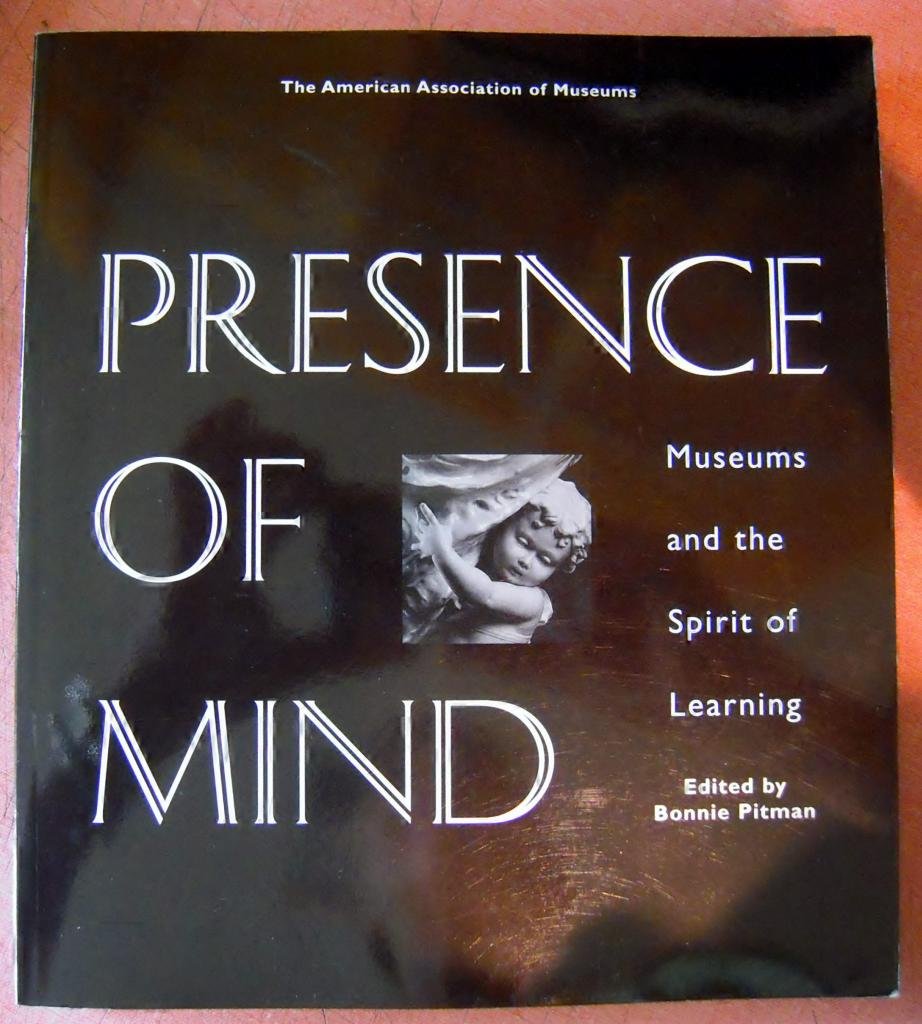 Presence of Mind: Museums and the Spirit of Learning,Used