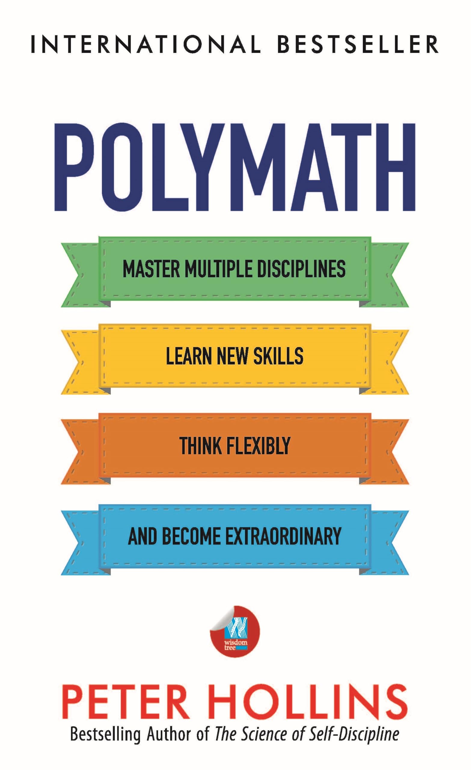Polymath: Master Multiple Disciplines, Learn New Skills, Think Flexibly, And Become An Extraordinary Autodidact (Learning How To Learn Book 3)