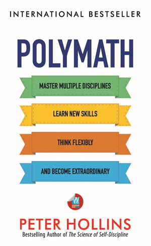 Polymath: Master Multiple Disciplines, Learn New Skills, Think Flexibly, And Become An Extraordinary Autodidact (Learning How To Learn Book 3)