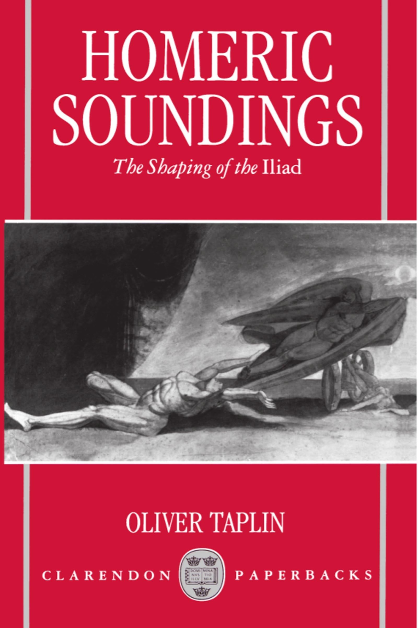 Homeric Soundings: The Shaping Of The Iliad (Clarendon Paperbacks),New
