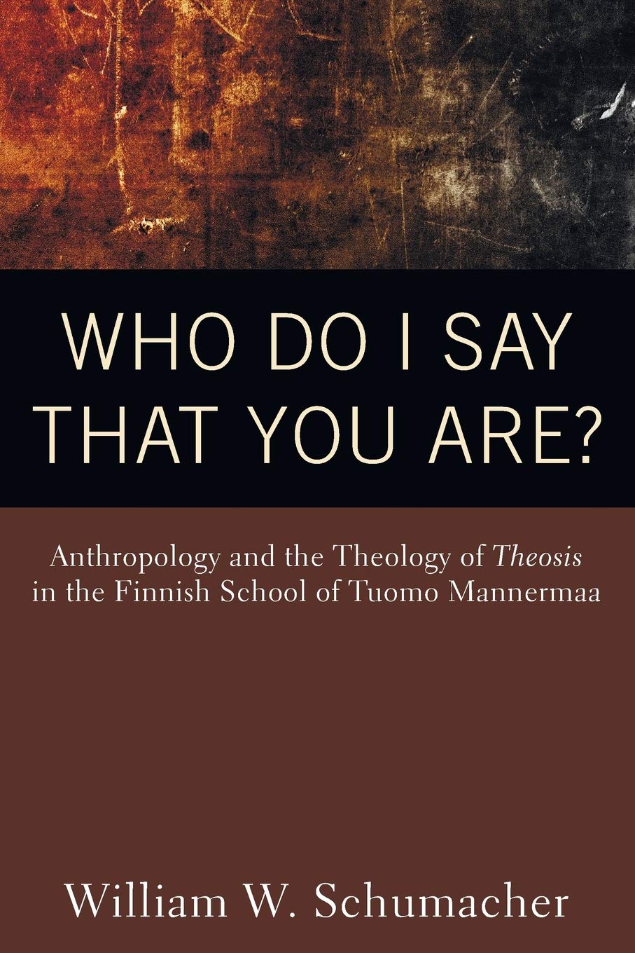 Who Do I Say That You Are?: Anthropology and the Theology of Theosis in the Finnish School of Tuomo Mannermaa,Used