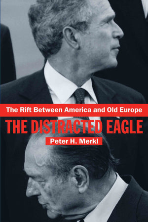 The Rift Between America and Old Europe: The Distracted Eagle (Contemporary Security Studies),Used