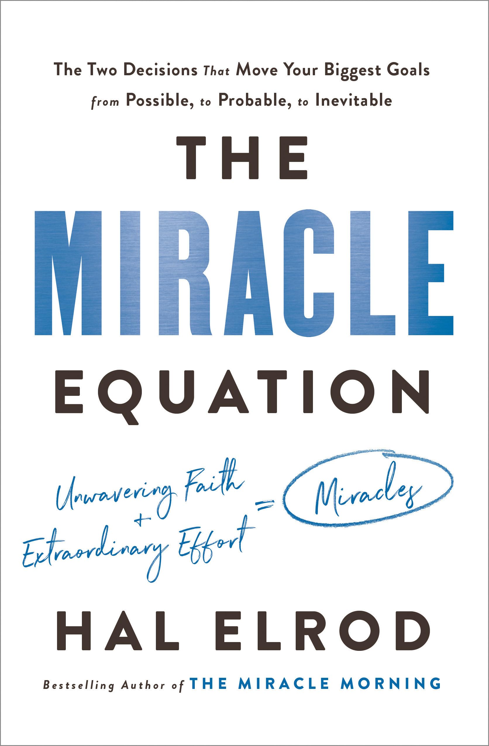 The Miracle Equation: The Two Decisions That Move Your Biggest Goals From Possible, To Probable, To Inevitable
