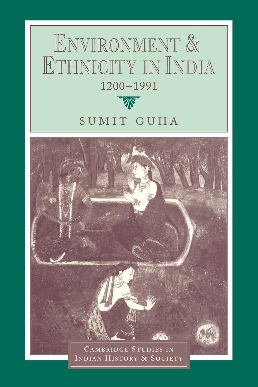 Environment And Ethnicity In India, 12001991 (Cambridge Studies In Indian History And Society, Series Number 4),New