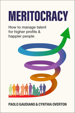 Meritocracy: How To Manage Talent For Higher Profits And Happier People
